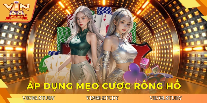 Áp dụng mẹo cược Rồng Hổ