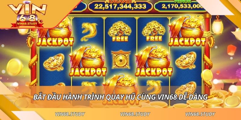 Bắt đầu hành trình quay hũ cùng VIN68 dễ dàng