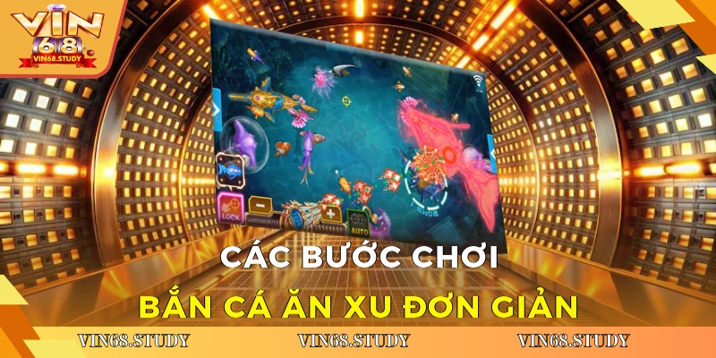 Các bước chơi bắn cá ăn xu đơn giản