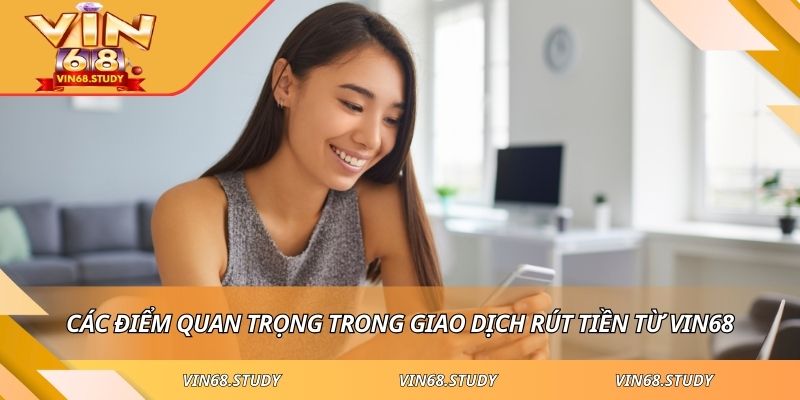 Các điểm quan trọng trong giao dịch rút tiền từ VIN68