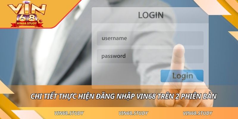 Chi tiết thực hiện đăng nhập VIN68 trên 2 phiên bản