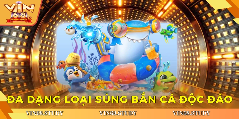 Đa dạng loại súng bắn cá độc đáo