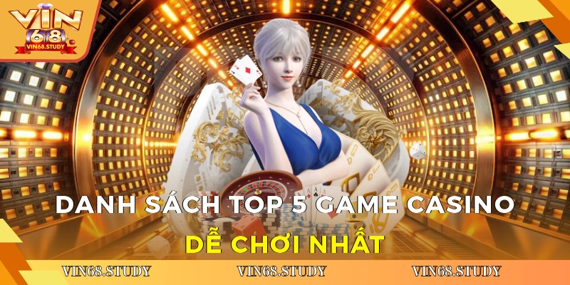 Danh sách top 5 game Casino dễ chơi nhất