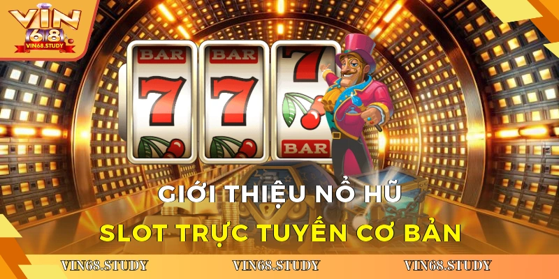 Giới thiệu nổ hũ slot trực tuyến cơ bản