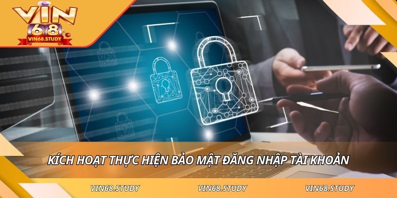 Kích hoạt thực hiện bảo mật đăng nhập tài khoản