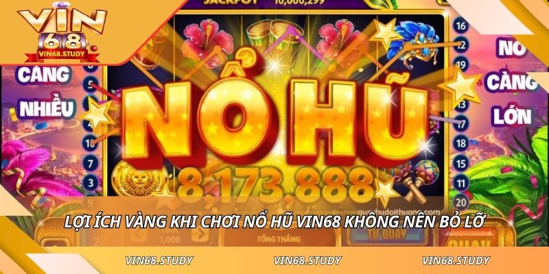 Lợi ích vàng khi chơi nổ hũ VIN68 không nên bỏ lỡ