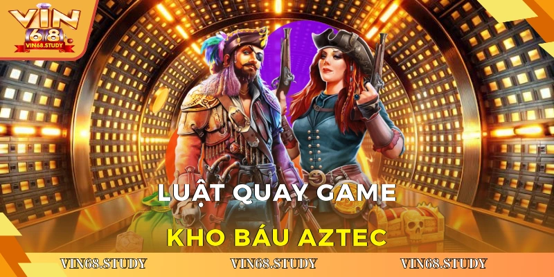 Luật quay game kho báu Aztec