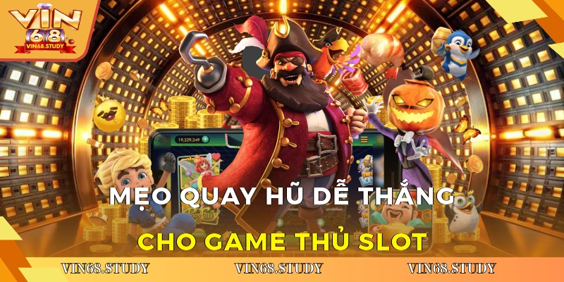 Mẹo quay hũ dễ thắng cho game thủ slot