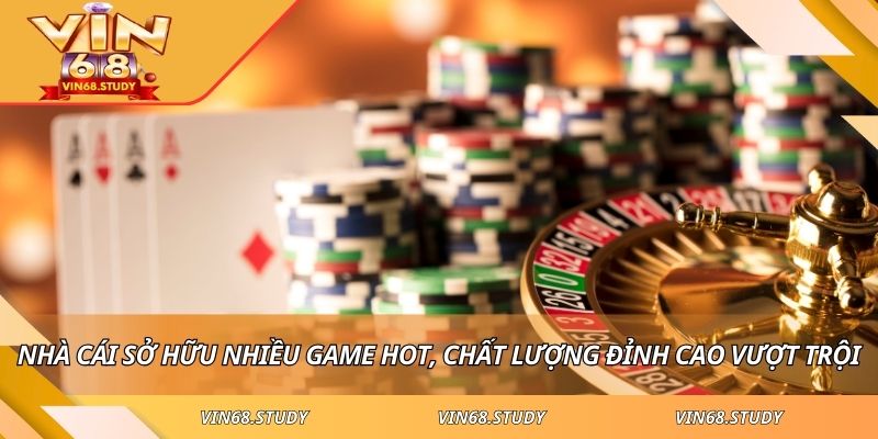 Nhà cái sở hữu nhiều game hot, chất lượng đỉnh cao vượt trội