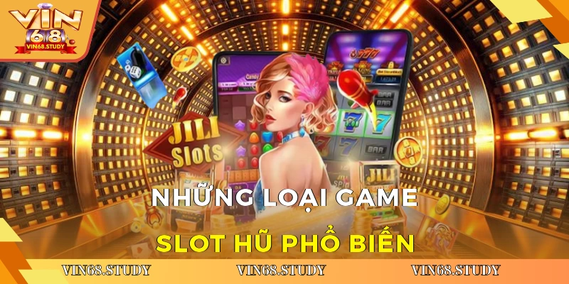 Những loại game slot hũ phổ biến