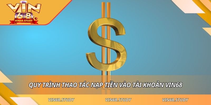 Quy trình thao tác nạp tiền vào tài khoản VIN68