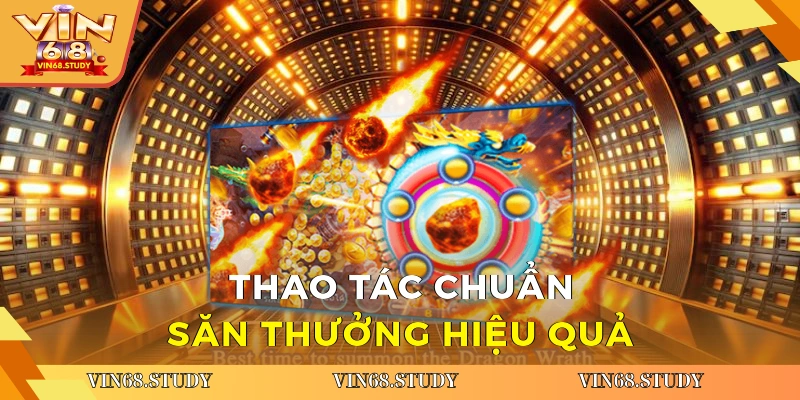 Thao tác chuẩn, săn thưởng hiệu quả