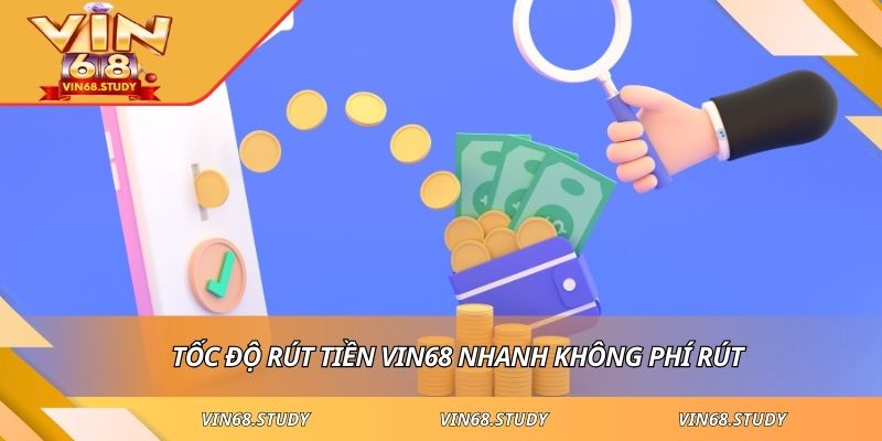 Tốc độ rút tiền VIN68 nhanh không phí rút