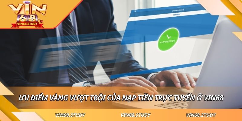 Ưu điểm vàng vượt trội của nạp tiền trực tuyến ở VIN68