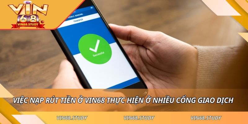 Việc nạp rút tiền ở VIN68 thực hiện ở nhiều cổng giao dịch