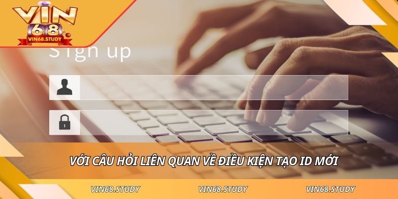 Với câu hỏi liên quan về điều kiện tạo ID mới